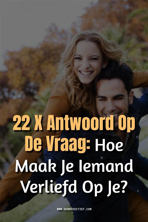 hoe wordt iemand verliefd op je|Ervoor zorgen dat iemand verliefd op je wordt